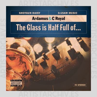 Ardamus & C Royal - The Glass Is Half Full Of...