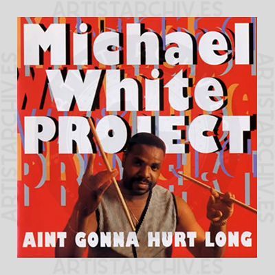 Michael White Project - Ain't Gonna Hurt Long