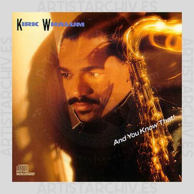 Kirk Whalum - And You Know That!