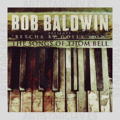 Bob Baldwin - Betcha By Golly Wow  - The Songs Of Thom Bell