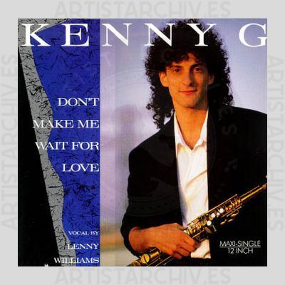 Kenny G - Don't Make Me Wait For Love