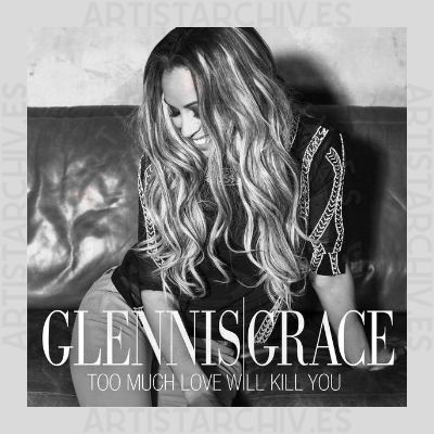 Glennis Grace - Too Much Love Will Kill You