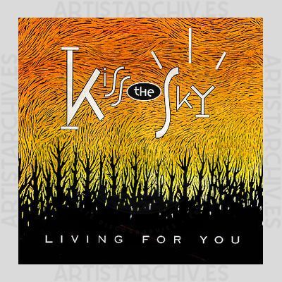 Kiss The Sky - Living For You