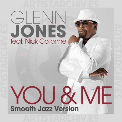 Glenn Jones & Nick Colionne - You & Me (Smooth Jazz Version)