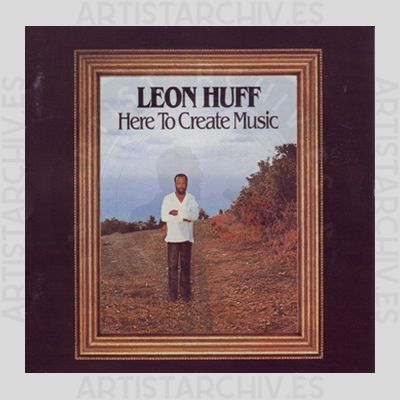 Leon Huff - Here To Create Music