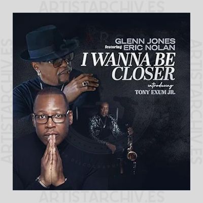 Glenn Jones & Eric Nolan feat. Tony Exum Jr. - I Wanna Be Closer