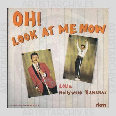 Lou & The Hollywood Bananas - Oh! Look At Me Now