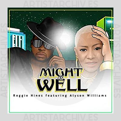 Reggie Hines feat. Alyson Williams - Might As Well