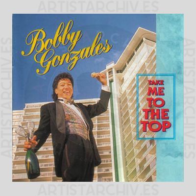 Bobby Gonzales - Take Me To The Top